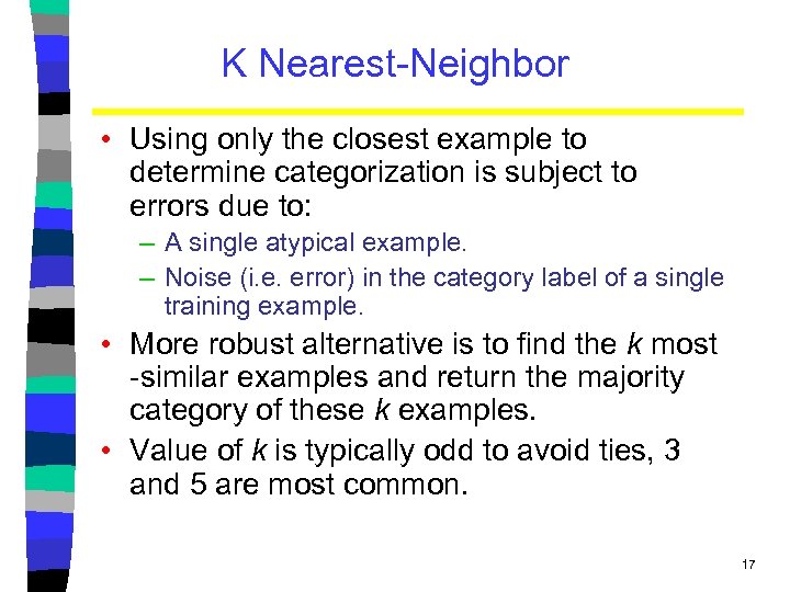 K Nearest-Neighbor • Using only the closest example to determine categorization is subject to