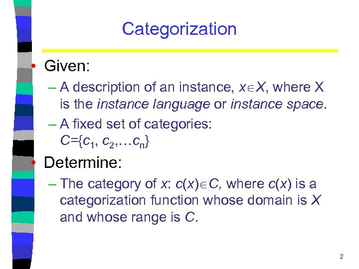 Categorization • Given: – A description of an instance, x X, where X is