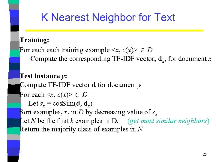 K Nearest Neighbor for Text Training: For each training example <x, c(x)> D Compute