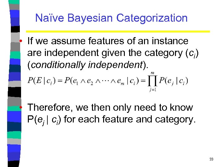 Naïve Bayesian Categorization • If we assume features of an instance are independent given