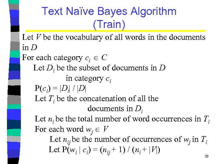 Text Naïve Bayes Algorithm (Train) Let V be the vocabulary of all words in