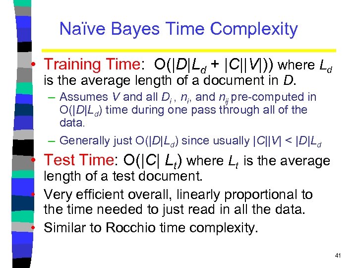 Naïve Bayes Time Complexity • Training Time: O(|D|Ld + |C||V|)) where Ld is the