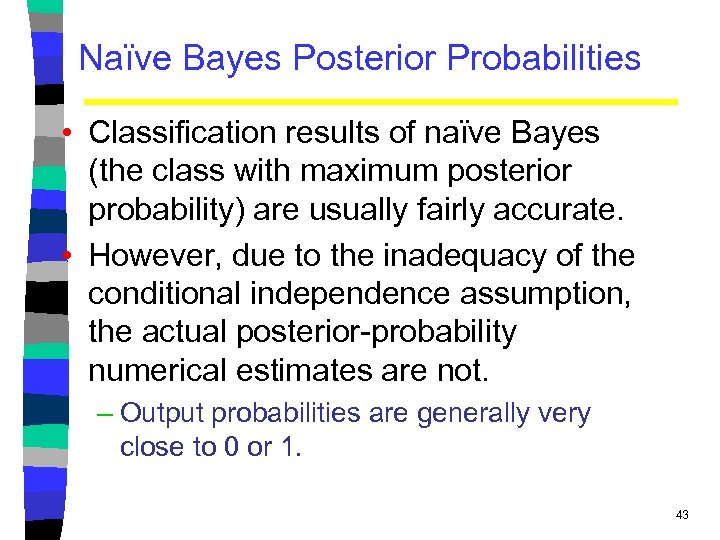 Naïve Bayes Posterior Probabilities • Classification results of naïve Bayes (the class with maximum