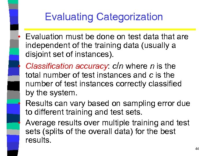 Evaluating Categorization • Evaluation must be done on test data that are independent of