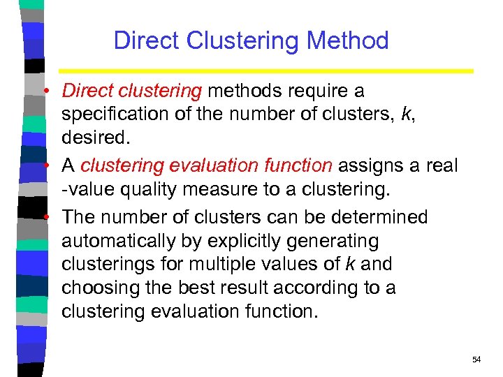 Direct Clustering Method • Direct clustering methods require a specification of the number of