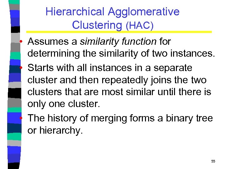 Hierarchical Agglomerative Clustering (HAC) • Assumes a similarity function for determining the similarity of