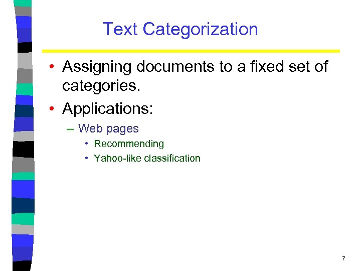 Text Categorization • Assigning documents to a fixed set of categories. • Applications: –