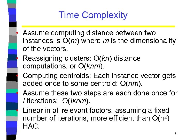 Time Complexity • Assume computing distance between two instances is O(m) where m is