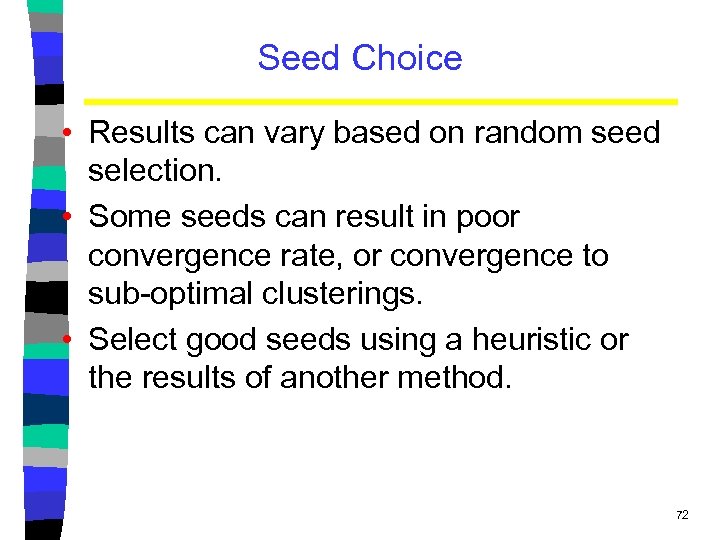 Seed Choice • Results can vary based on random seed selection. • Some seeds