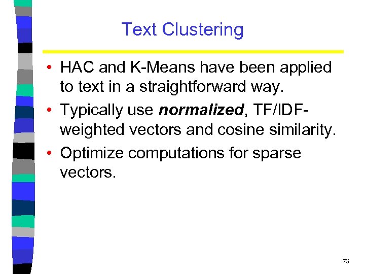 Text Clustering • HAC and K-Means have been applied to text in a straightforward