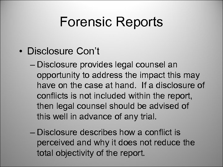 Forensic Reports • Disclosure Con’t – Disclosure provides legal counsel an opportunity to address