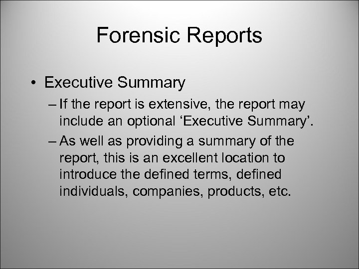 Forensic Reports • Executive Summary – If the report is extensive, the report may