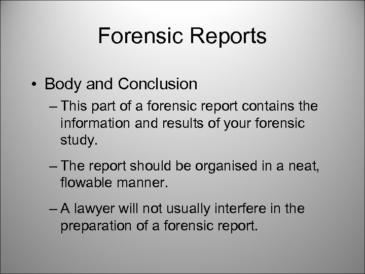 Forensic Reports • Body and Conclusion – This part of a forensic report contains