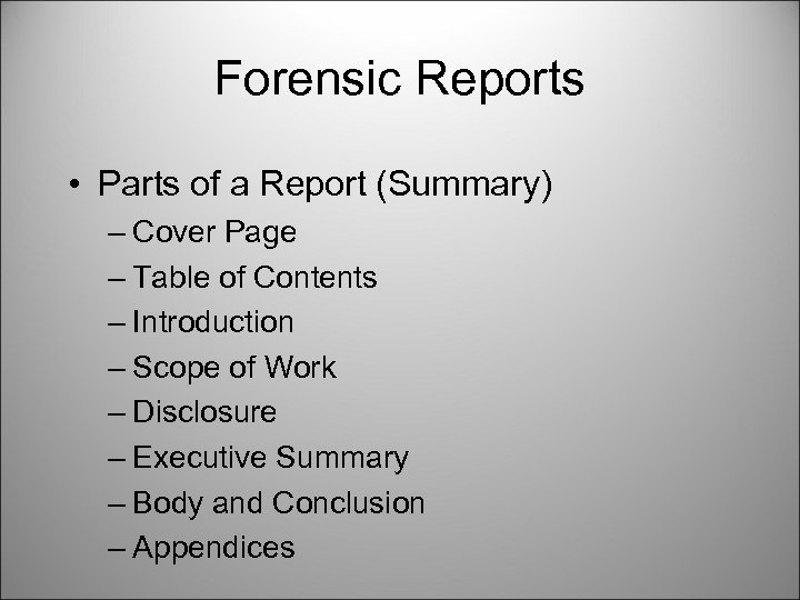 Forensic Reports • Parts of a Report (Summary) – Cover Page – Table of