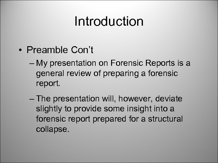 Introduction • Preamble Con’t – My presentation on Forensic Reports is a general review