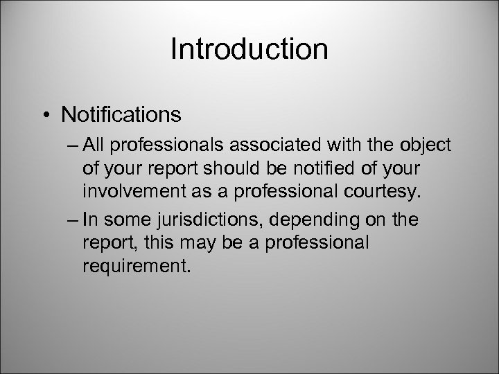 Introduction • Notifications – All professionals associated with the object of your report should