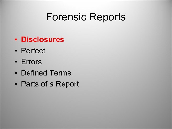 Forensic Reports • • • Disclosures Perfect Errors Defined Terms Parts of a Report