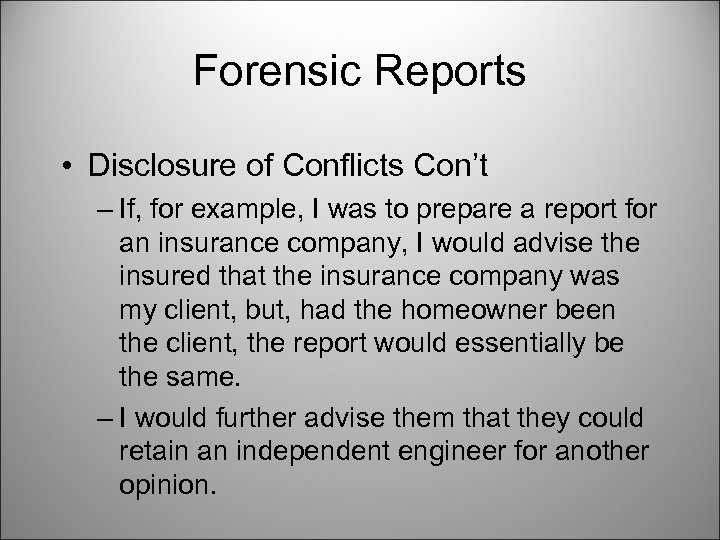 Forensic Reports • Disclosure of Conflicts Con’t – If, for example, I was to