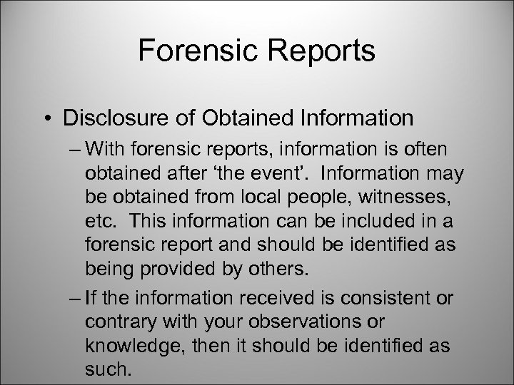 Forensic Reports • Disclosure of Obtained Information – With forensic reports, information is often