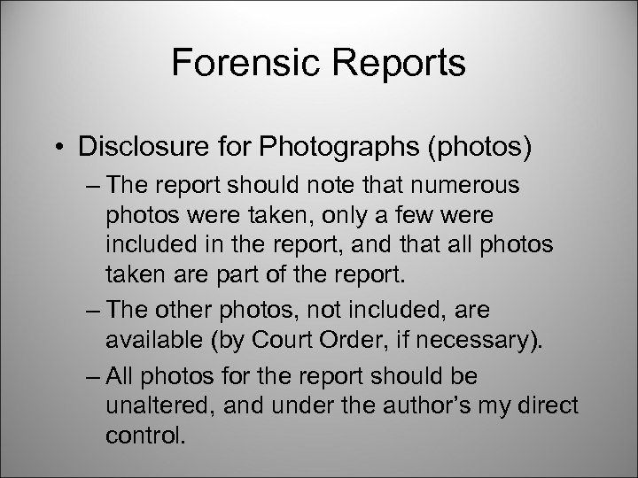 Forensic Reports • Disclosure for Photographs (photos) – The report should note that numerous