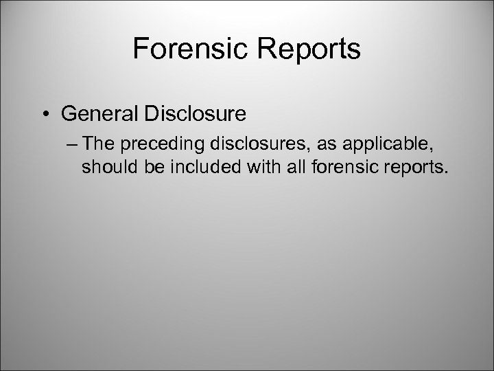 Forensic Reports • General Disclosure – The preceding disclosures, as applicable, should be included