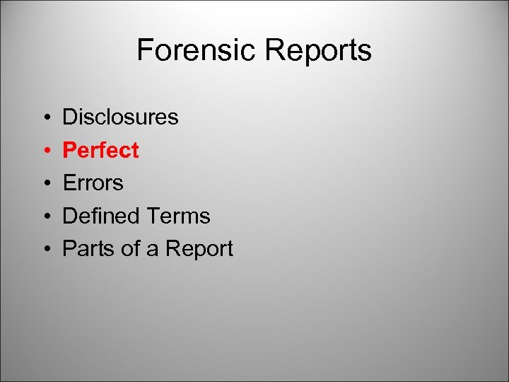 Forensic Reports • • • Disclosures Perfect Errors Defined Terms Parts of a Report