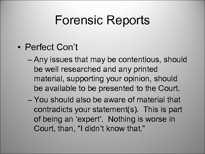 Forensic Reports • Perfect Con’t – Any issues that may be contentious, should be