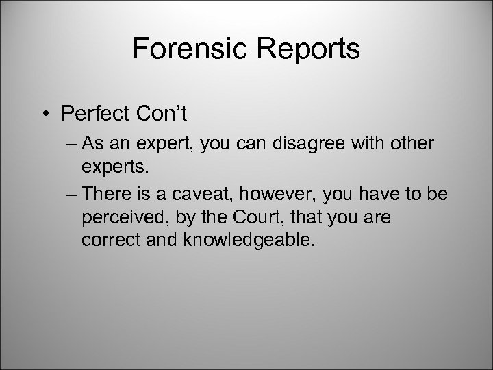 Forensic Reports • Perfect Con’t – As an expert, you can disagree with other