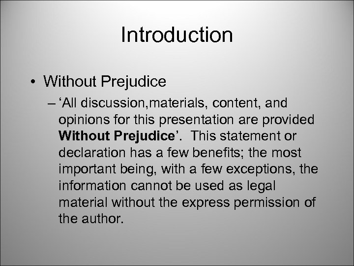Introduction • Without Prejudice – ‘All discussion, materials, content, and opinions for this presentation
