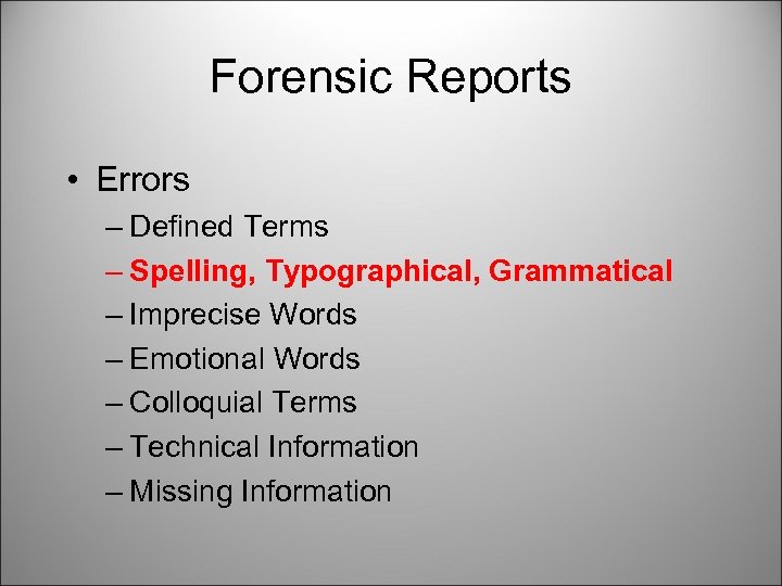 Forensic Reports • Errors – Defined Terms – Spelling, Typographical, Grammatical – Imprecise Words