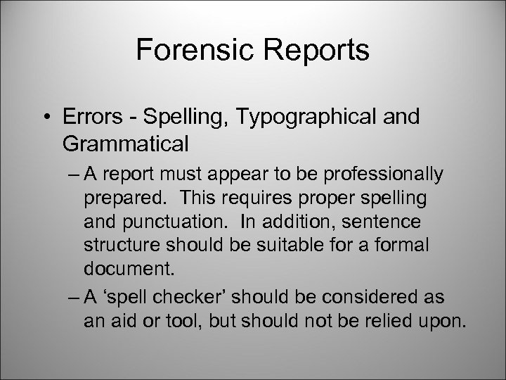 Forensic Reports • Errors - Spelling, Typographical and Grammatical – A report must appear