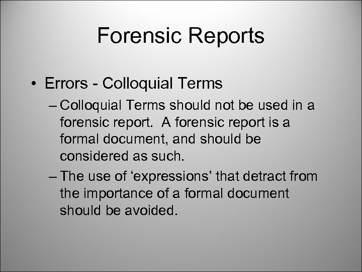 Forensic Reports • Errors - Colloquial Terms – Colloquial Terms should not be used