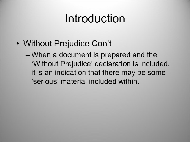 Introduction • Without Prejudice Con’t – When a document is prepared and the ‘Without