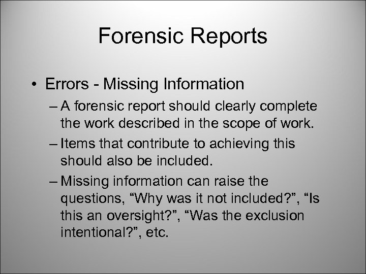 Forensic Reports • Errors - Missing Information – A forensic report should clearly complete