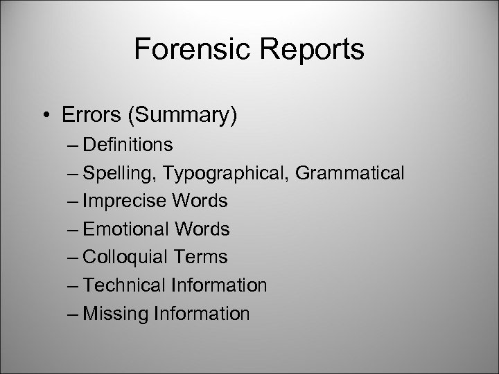 Forensic Reports • Errors (Summary) – Definitions – Spelling, Typographical, Grammatical – Imprecise Words