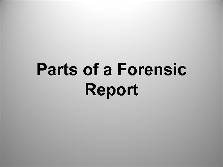 Parts of a Forensic Report 