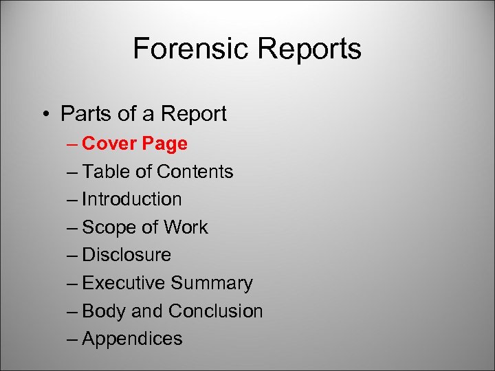 Forensic Reports • Parts of a Report – Cover Page – Table of Contents