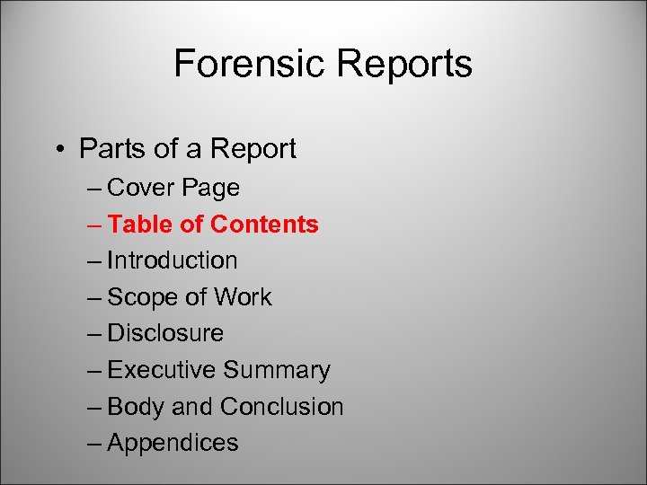Forensic Reports • Parts of a Report – Cover Page – Table of Contents
