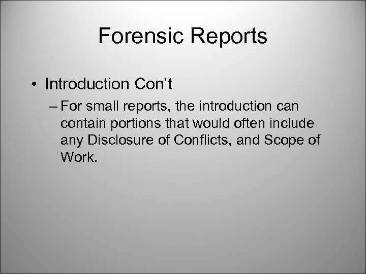 Forensic Reports • Introduction Con’t – For small reports, the introduction can contain portions