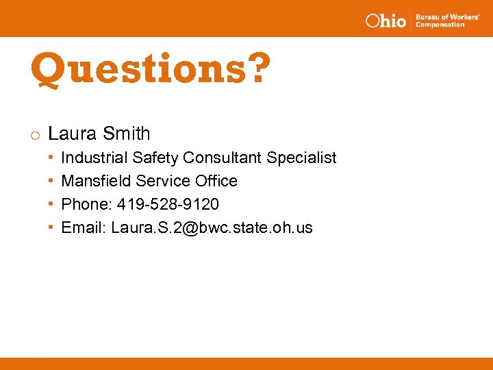 Questions? o Laura Smith • • Industrial Safety Consultant Specialist Mansfield Service Office Phone: