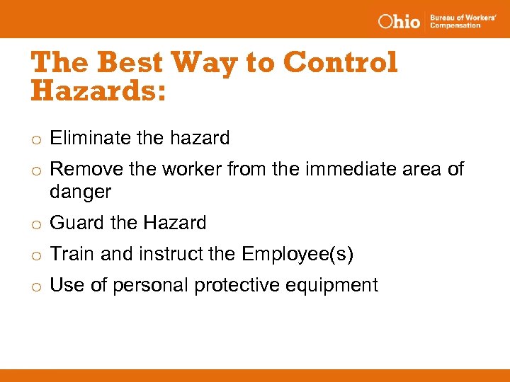 The Best Way to Control Hazards: o Eliminate the hazard o Remove the worker