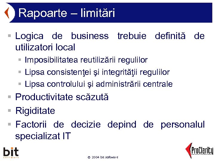 Rapoarte – limitări § Logica de business trebuie definită de utilizatori local § Imposibilitatea