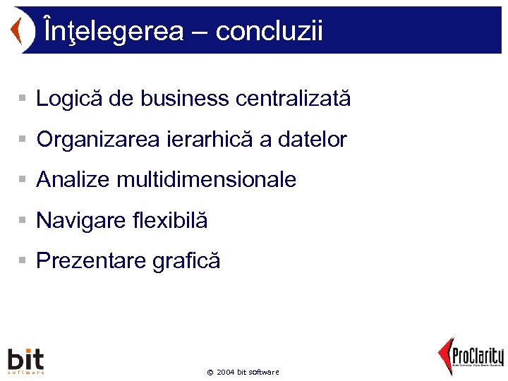 Înţelegerea – concluzii § Logică de business centralizată § Organizarea ierarhică a datelor §