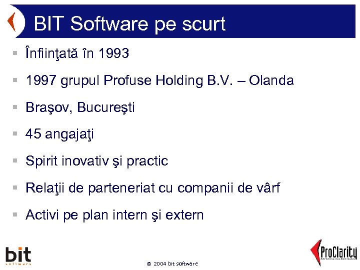 BIT Software pe scurt § Înfiinţată în 1993 § 1997 grupul Profuse Holding B.