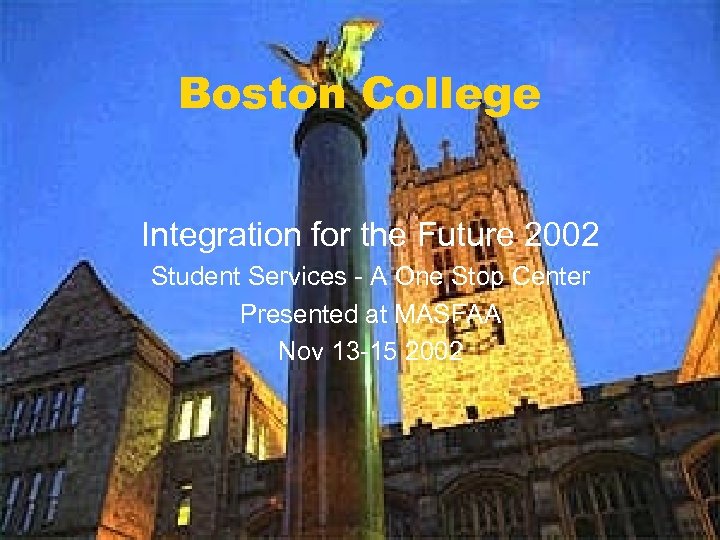 Boston College Integration for the Future 2002 Student Services - A One Stop Center