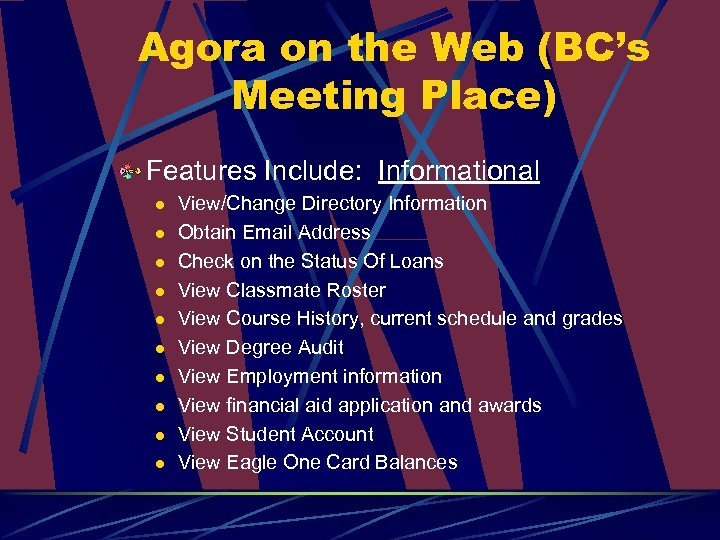 Agora on the Web (BC’s Meeting Place) Features Include: Informational l l View/Change Directory