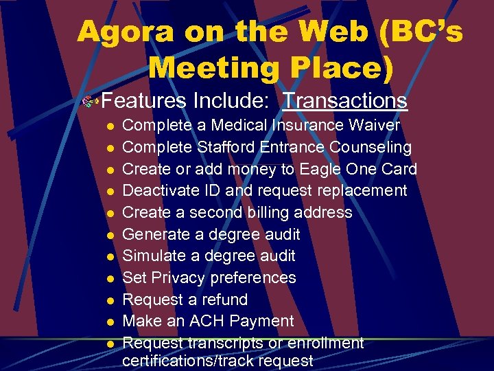 Agora on the Web (BC’s Meeting Place) Features Include: Transactions l l l Complete