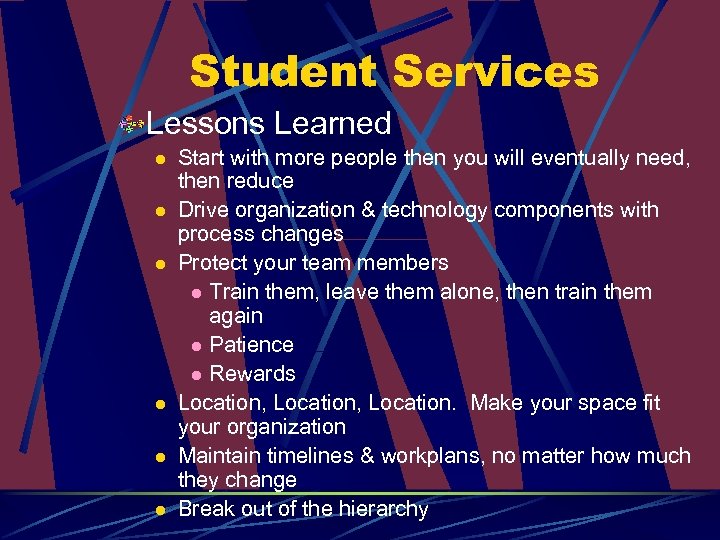 Student Services Lessons Learned l l l Start with more people then you will