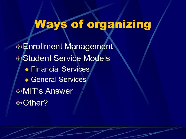 Ways of organizing Enrollment Management Student Service Models Financial Services l General Services l