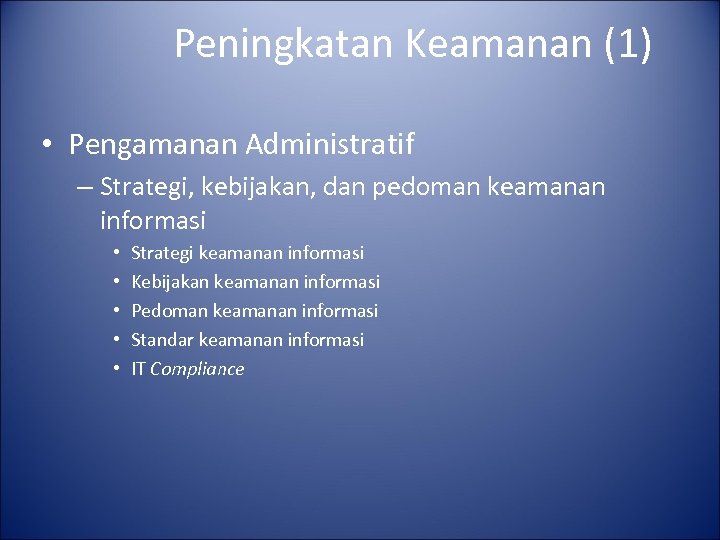 Peningkatan Keamanan (1) • Pengamanan Administratif – Strategi, kebijakan, dan pedoman keamanan informasi •